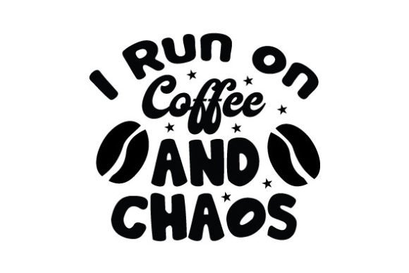 I Run on Coffee and Chaos SVG: A Designer's Review