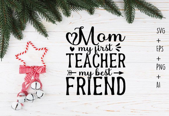 Mom My First Teacher, My Best Friend SVG Review