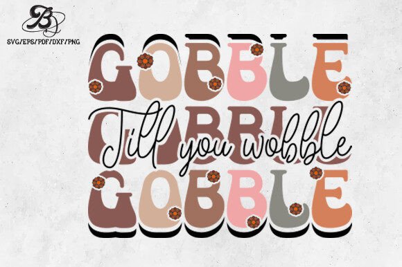 Thanksgiving Gobble Till You Wobble SVG